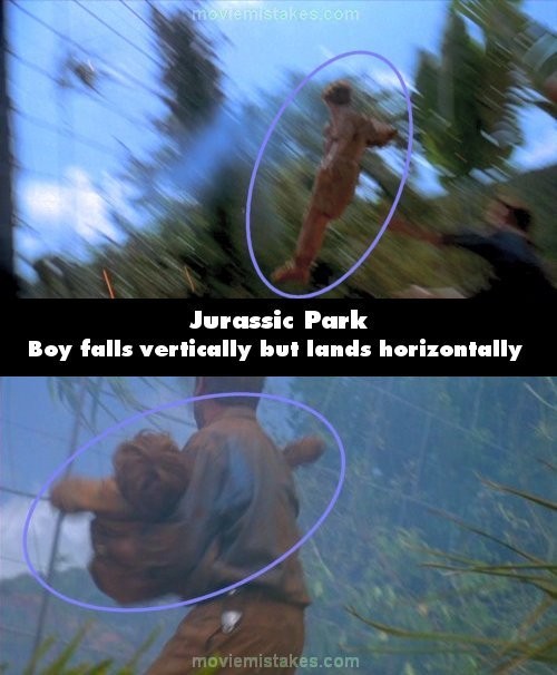 Phim Jurassic Park, sau khi bị điện giật, Tim ngã xuống đất theo chiều thẳng đứng, nhưng Grant lại đỡ được anh trong tư thế nằm ngang